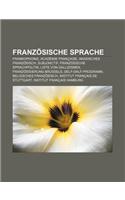 Franzosische Sprache: Frankophonie, Academie Francaise, Akadisches Franzosisch, Subjonctif, Franzosische Sprachpolitik, Liste Von Gallizismen(German)