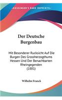 Deutsche Burgenbau: Mit Besonderer Rucksicht Auf Die Burgen Des Grossherzogthums Hessen Und Der Benachbarten Rheingegenden (1881)