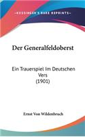 Der Generalfeldoberst: Ein Trauerspiel Im Deutschen Vers (1901)
