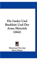 Die Lieder Und Buchlein Und Der Arme Heinrich (1842): (German)
