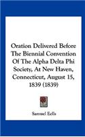 Oration Delivered Before the Biennial Convention of the Alpha Delta Phi Society, at New Haven, Connecticut, August 15, 1839 (1839)