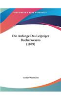 Die Anfange Des Leipziger Bucherwesens (1879)