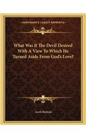 What Was It the Devil Desired with a View to Which He Turned Aside from God's Love?