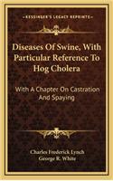 Diseases of Swine, with Particular Reference to Hog Cholera