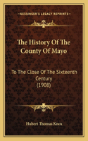 The History Of The County Of Mayo