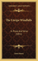 The Unripe Windfalls: In Prose And Verse (1851)(English)