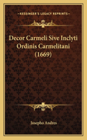 Decor Carmeli Sive Inclyti Ordinis Carmelitani (1669)