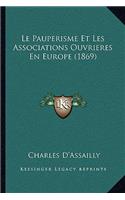 Pauperisme Et Les Associations Ouvrieres En Europe (1869)