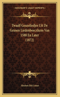 Twaalf Geuzeliedjes Uit De Geusen Liedenboecxkens Van 1588 En Later (1872)