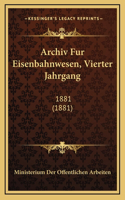 Archiv Fur Eisenbahnwesen, Vierter Jahrgang: 1881 (1881)