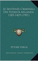Le Sentenze Criminali Dei Podesta Milanesi, 1385-1429 (1901)