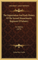 The Organization And Early History Of The Second Massachusetts Regiment Of Infantry