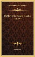 The Story of the Knights Templars 1118-1315