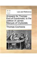 Answers for Thomas Earl of Dundonald, to the Petition of James Marquis of Clydsdale.