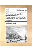 Considerations Upon the Present Test-Law of Pennsylvania