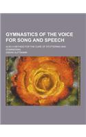 Gymnastics of the Voice for Song and Speech; Also a Method for the Cure of Stuttering and Stammering: (English)