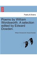 Poems by William Wordsworth. A selection edited by Edward Dowden.