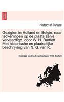 Gezigten in Holland En Belgie, Naar Teckeningen Op de Plaats Zelve Vervaardigd, Door W. H. Bartlett. Met Historische En Plaatselijke Beschrijving Van N. G. Van K.