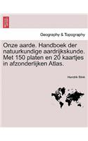Onze aarde. Handboek der natuurkundige aardrijkskunde. Met 150 platen en 20 kaartjes in afzonderlijken Atlas.
