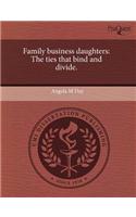 Family Business Daughters: The Ties That Bind and Divide