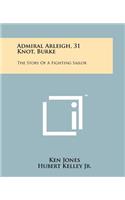 Admiral Arleigh, 31 Knot, Burke: The Story of a Fighting Sailor