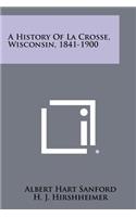 History Of La Crosse, Wisconsin, 1841-1900