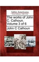 works of John C. Calhoun. Volume 3 of 6