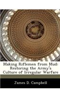 Making Riflemen from Mud: Restoring the Army's Culture of Irregular Warfare(English)