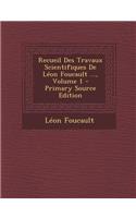 Recueil Des Travaux Scientifiques De Léon Foucault ..., Volume 1