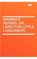 Mamma's Verses, Or, Lines for Little Londoners