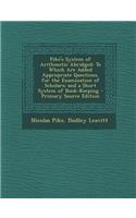 Pike's System of Arithmetic Abridged: To Which Are Added Appropriate Questions, for the Examination of Scholars; And a Short System of Book-Keeping - Primary Source Edition