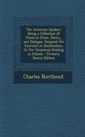 The American Speaker: Being a Collection of Pieces in Prose, Poetry, and Dialogue: Designed for Exercises in Declamation, or for Occasional Reading in Schools - Primary S(English)