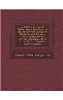 A History of United States Army Base Hospital No. 36 (Detroit College of Medicine and Surgery Unit) Organized at Detroit, Michigan, April 11th, 1917