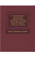 Architectural Magazine, and Journal of Improvement in Architecture, Building, and Furnishing, and in the Various Arts and Trades Therewith, Volume 1 -