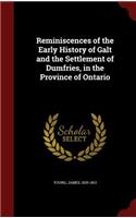 Reminiscences of the Early History of Galt and the Settlement of Dumfries, in the Province of Ontario