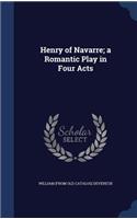 Henry of Navarre; a Romantic Play in Four Acts