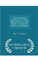 United States Directory of Cigar Manufacturers Leaf Tobacco Importers, Packers and Dealers - Scholar's Choice Edition