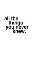 All the Things You Never Knew/Certain Things You Ought to Know