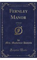 Fernley Manor, Vol. 3 of 3: A Novel (Classic Reprint)(English)