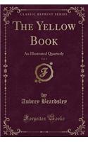 The Yellow Book, Vol. 9: An Illustrated Quarterly (Classic Reprint)