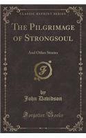 The Pilgrimage of Strongsoul: And Other Stories (Classic Reprint)