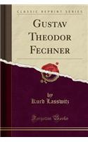 Gustav Theodor Fechner (Classic Reprint)