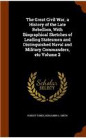 Great Civil War, a History of the Late Rebellion, With Biographical Sketches of Leading Statesmen and Distinguished Naval and Military Commanders, etc Volume 2