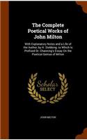 Complete Poetical Works of John Milton: With Explanatory Notes and a Life of the Author, by H. Stebbing. to Which Is Prefixed Dr. Channing's Essay On the Poetical Genius of Milton