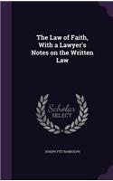 The Law of Faith, With a Lawyer's Notes on the Written Law