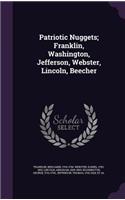 Patriotic Nuggets; Franklin, Washington, Jefferson, Webster, Lincoln, Beecher