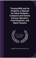 Testing Milk and its Products; a Manual for Dairy Students, Creamery and Cheese Factory Operators, Food Chemists, and Dairy Farmers
