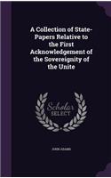 A Collection of State-Papers Relative to the First Acknowledgement of the Sovereignity of the Unite