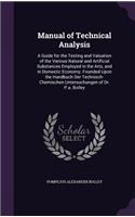 Manual of Technical Analysis: A Guide for the Testing and Valuation of the Various Natural and Artificial Substances Employed in the Arts, and in Domestic Economy. Founded Upon t