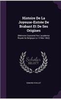 Histoire De La Joyeuse-Entrée De Brabant Et De Ses Origines: (Mémoire Couronné Par L'academie Royale De Belgique Le 13 Mai 1862)(English)